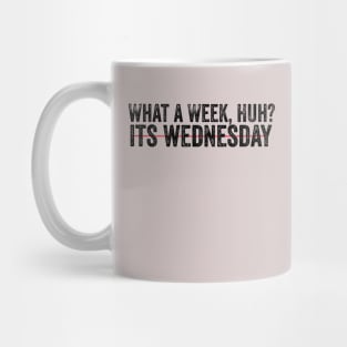 What a week It's Wednesday Day Of The Week Hump Day Funny memes saying Mug